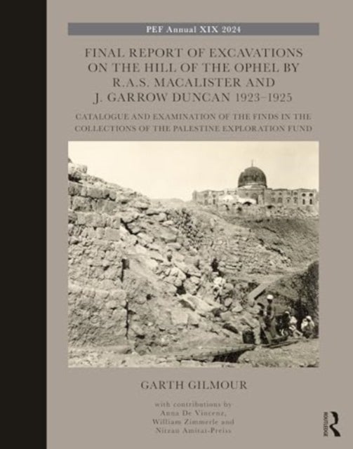 Final Report of Excavations on The Hill of The Ophel by R.A.S. Macalister and J. Garrow Duncan 1923¿ - Catalogue and Examination of the Finds in the Collections of the Palestine Exploration Fund