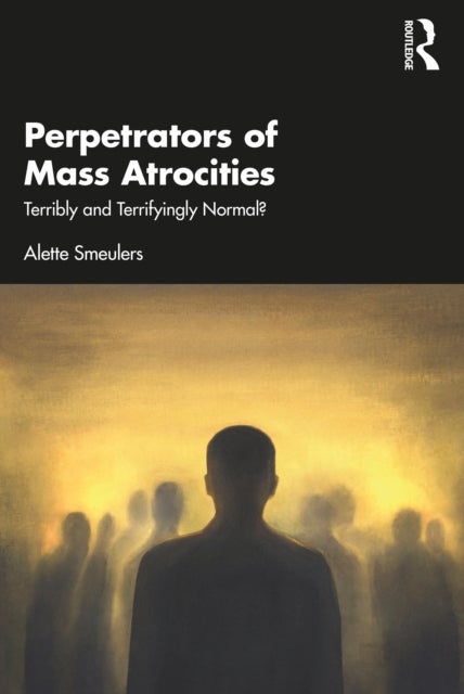 Perpetrators of Mass Atrocities - Terribly and Terrifyingly Normal?