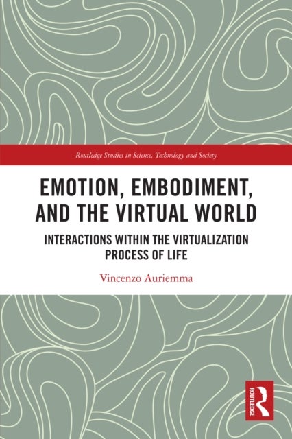 Emotion, Embodiment and the Virtual World - Interactions within the Virtualization Process of Life