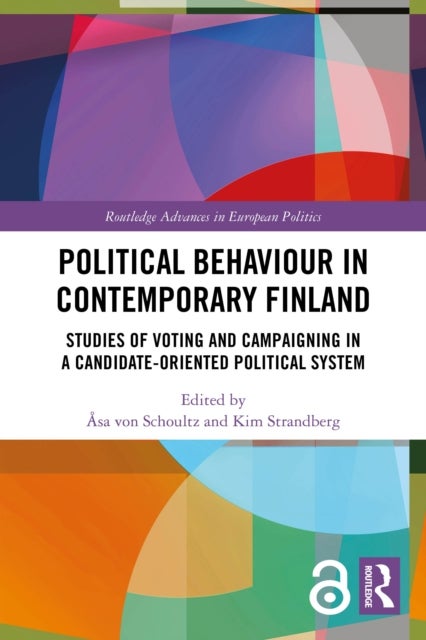 Political Behaviour in Contemporary Finland - Studies of Voting and Campaigning in a Candidate-Oriented Political System