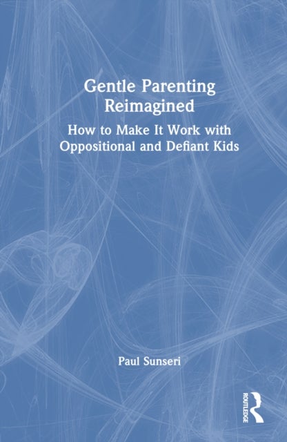 Gentle Parenting Reimagined - How to Make It Work with Oppositional and Defiant Kids
