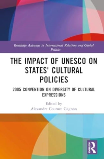 The Impact of UNESCO on States' Cultural Policies - 2005 Convention on Diversity of Cultural Expressions