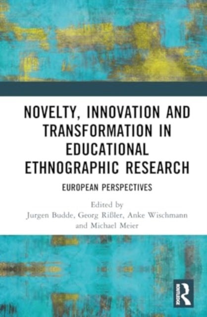 Novelty, Innovation and Transformation in Educational Ethnographic Research - European Perspectives