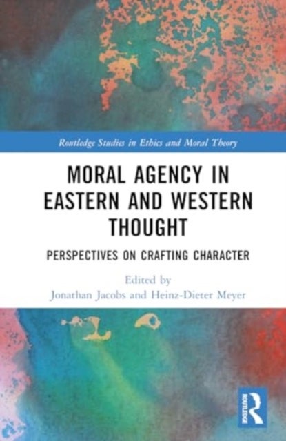 Moral Agency in Eastern and Western Thought - Perspectives on Crafting Character