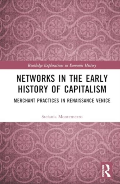 Networks in the Early History of Capitalism - Merchant Practices in Renaissance Venice