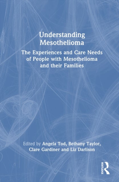 Understanding Mesothelioma - The Experiences and Care Needs of People with Mesothelioma and their Families