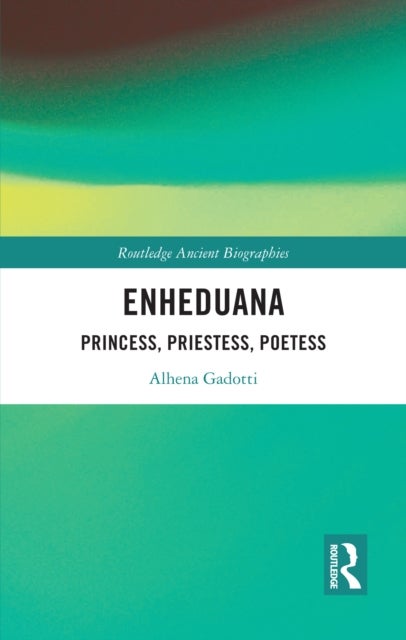 Enheduana - Princess, Priestess, Poetess