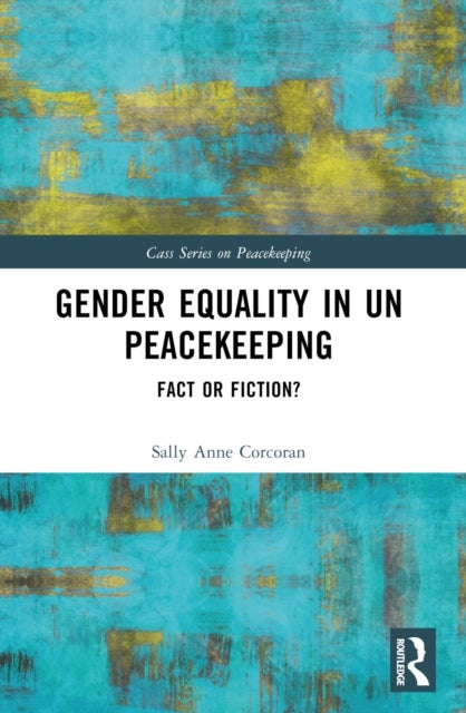 Gender Equality in UN Peacekeeping - Fact or Fiction?