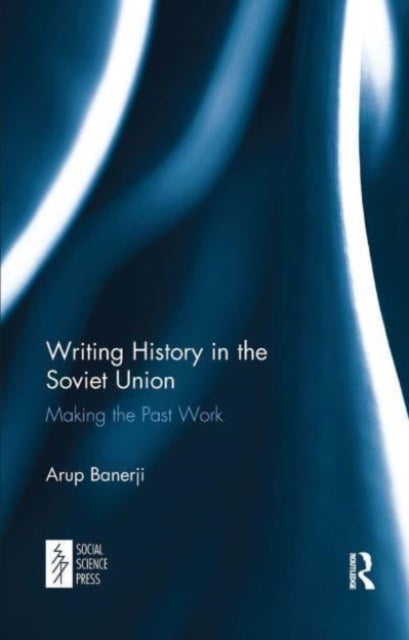 Writing History in the Soviet Union - Making the Past Work