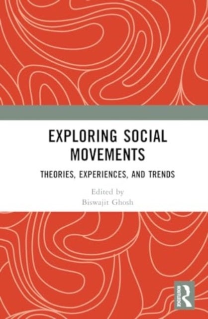 Exploring Social Movements - Theories, Experiences, and Trends