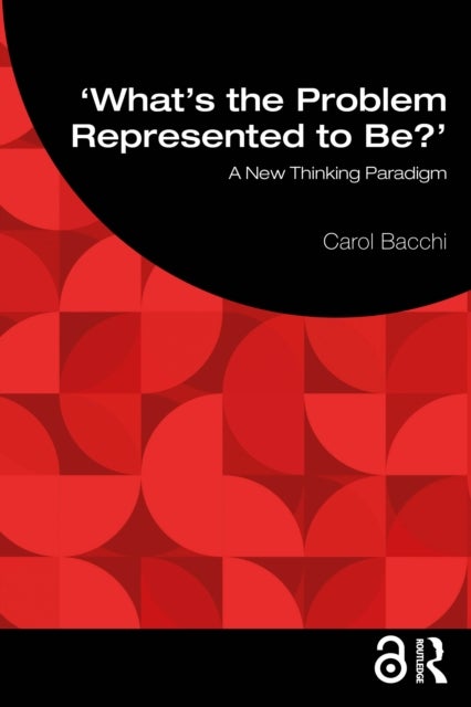 What's the Problem Represented to Be? - A New Thinking Paradigm