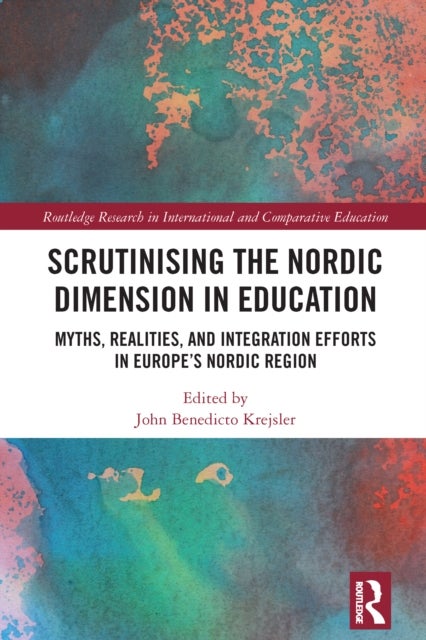Scrutinising the Nordic Dimension in Education - Myths, Realities, and Integration Efforts in Europe’s Nordic Region