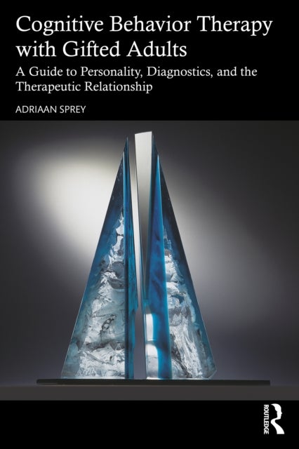 Cognitive Behavior Therapy with Gifted Adults - A Guide to Personality, Diagnostics, and the Therapeutic Relationship