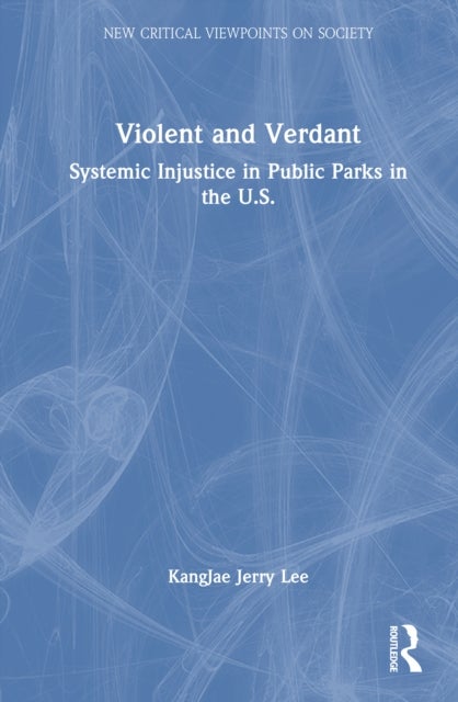 Violent and Verdant - Systemic Injustice in Public Parks in the U.S.