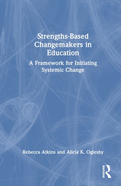 Strengths-Based Changemakers in Education - A Framework for Initiating Systemic Change