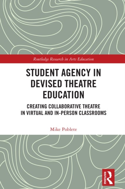 Student Agency in Devised Theatre Education - Creating Collaborative Theatre in Virtual and In-Person Classrooms