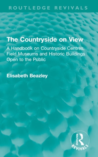 The Countryside on View - A Handbook on Countryside Centres, Field Museums and Historic Buildings Open to the Public