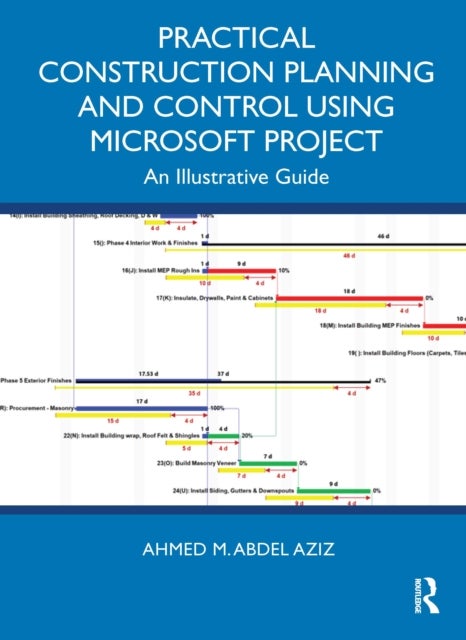 Practical Construction Planning and Control Using Microsoft Project - An Illustrative Guide