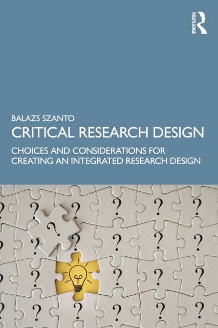 Critical Research Design - Choices and Considerations for Creating an Integrated Research Design
