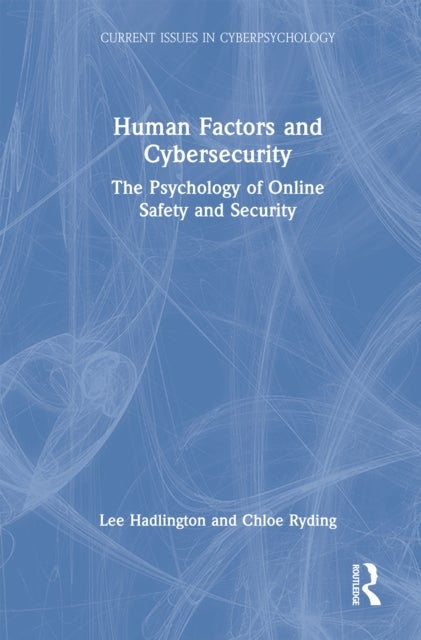 Human Factors and Cybersecurity - The Psychology of Online Safety and Security