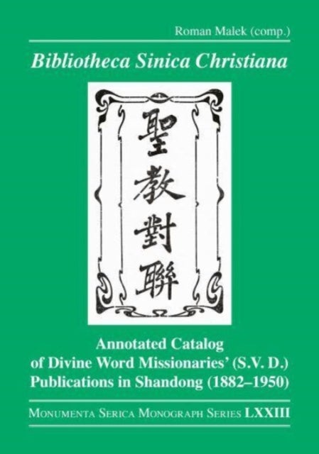 Bibliotheca Sinica Christiana - Annotated Catalog of Divine Word Missionaries’ (S.V.D.) Publications in Shandong (1882–1950)