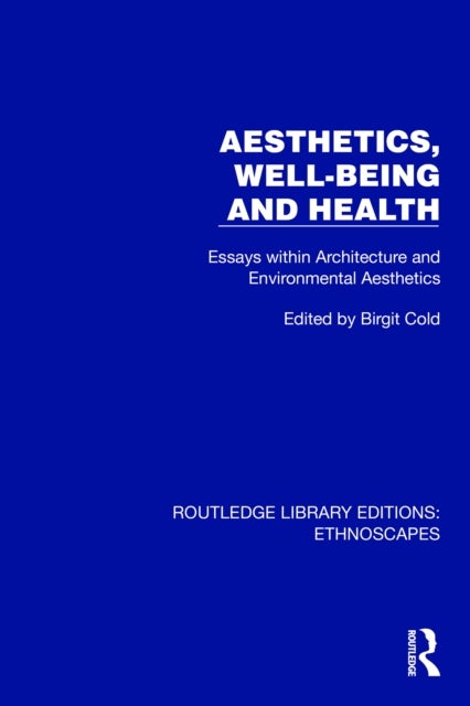 Aesthetics, Well-being and Health - Essays within Architecture and Environmental Aesthetics