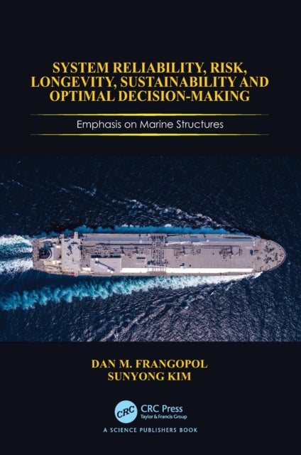 System Reliability, Risk, Longevity, Sustainability and Optimal Decision Making - Emphasis on Marine Structures