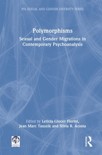 Polymorphisms - Sexual and Gender Migrations in Contemporary Psychoanalysis