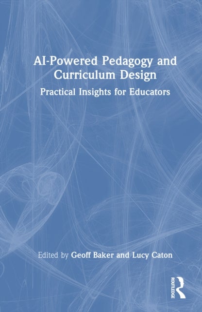 AI-Powered Pedagogy and Curriculum Design - Practical Insights for Educators