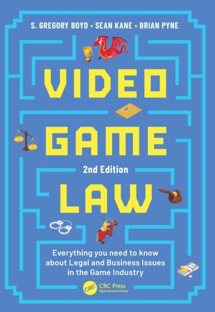 Video Game Law - Everything you need to know about Legal and Business Issues in the Game Industry