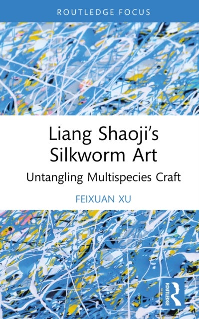 Liang Shaoji’s Silkworm Art - Untangling Multispecies Craft