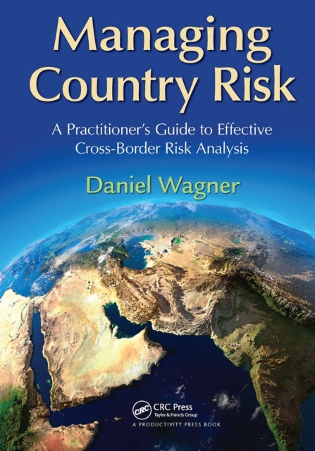 Managing Country Risk - A Practitioner's Guide to Effective Cross-Border Risk Analysis