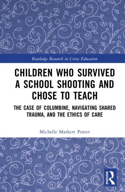 Children Who Survived a School Shooting and Chose to Teach - The Case of Columbine, Navigating Shared Trauma, and the Ethics of Care