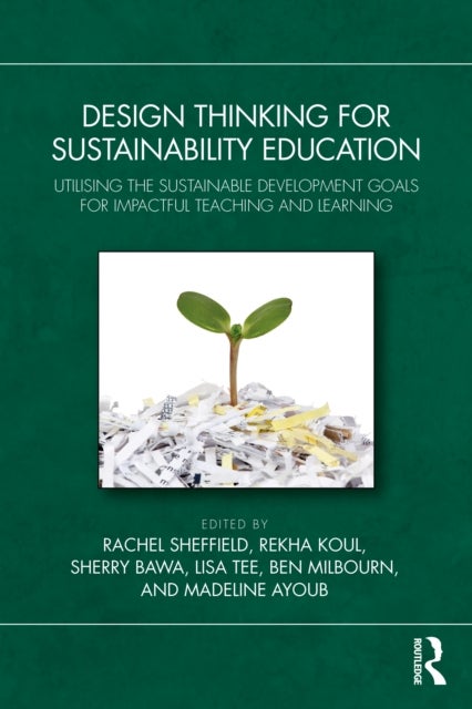 Design Thinking for Sustainability Education - Utilising the Sustainable Development Goals for Impactful Teaching and Learning