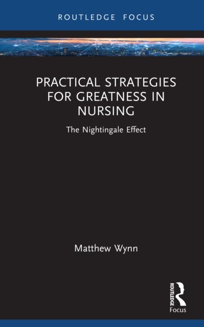 Practical Strategies for Greatness in Nursing - The Nightingale Effect