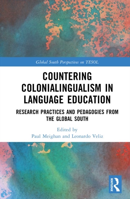 Countering Colonialingualism in Language Education - Research Practices and Pedagogies from the Global South