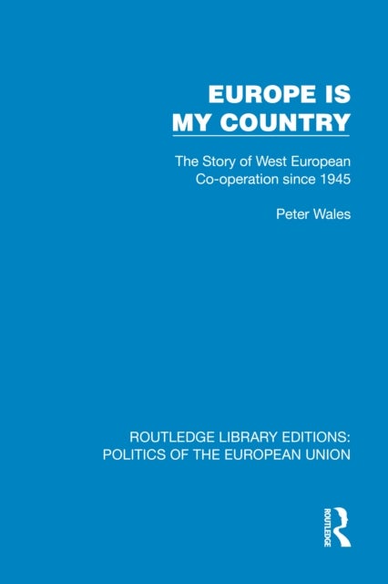 Europe is my Country - The Story of West European Co-operation since 1945