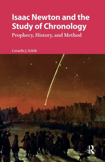 Isaac Newton and the Study of Chronology - Prophecy, History, and Method