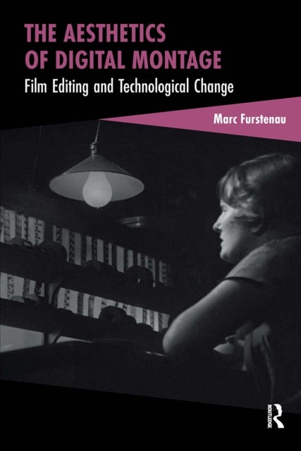 The Aesthetics of Digital Montage - Film Editing and Technological Change