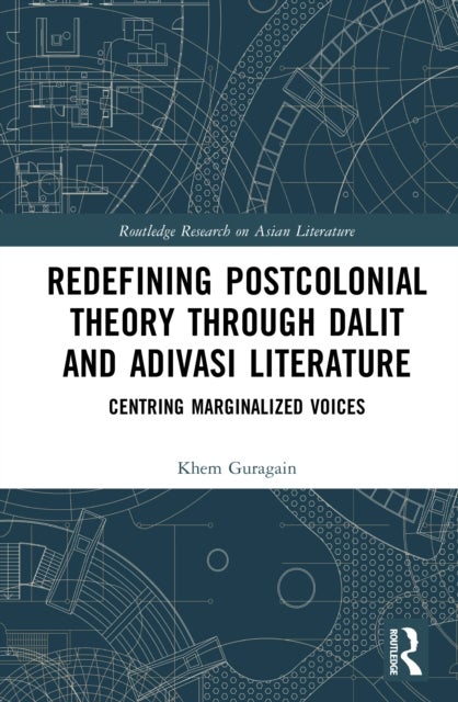 Redefining Postcolonial Theory through Dalit and Adivasi Literature - Centring Marginalized Voices