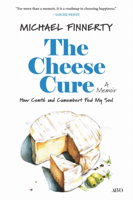 The Cheese Cure - How Comte and Camembert Fed My Soul