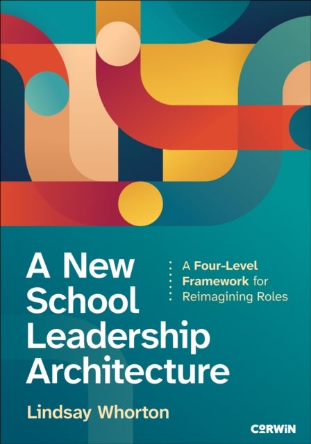 A New School Leadership Architecture - A Four-Level Framework for Reimagining Roles