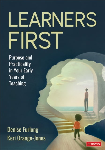 Learners First - Purpose and Practicality in Your Early Years of Teaching