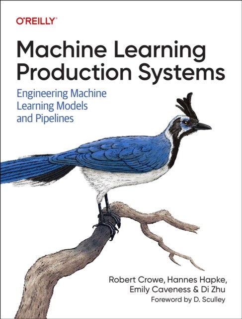 Machine Learning Production Systems - Engineering Machine Learning Models and Pipelines