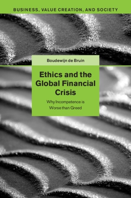 Ethics and the Global Financial Crisis - Why Incompetence Is Worse than Greed