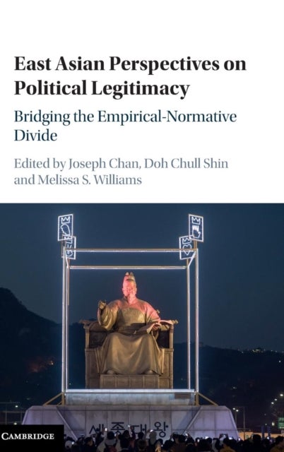 East Asian Perspectives on Political Legitimacy - Bridging the Empirical-Normative Divide