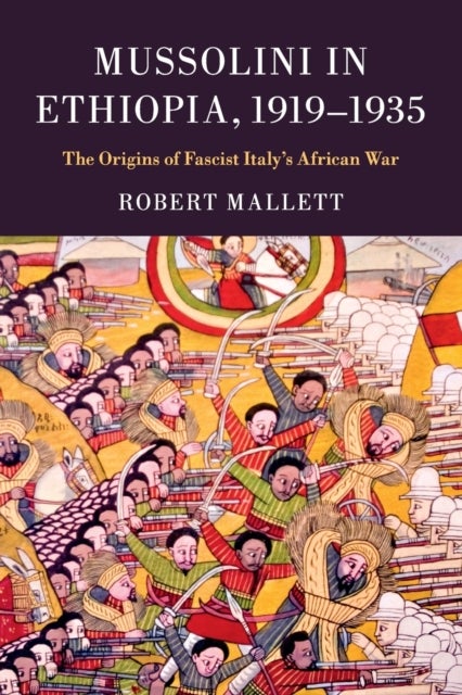 Mussolini in Ethiopia, 1919–1935 - The Origins of Fascist Italy's African War