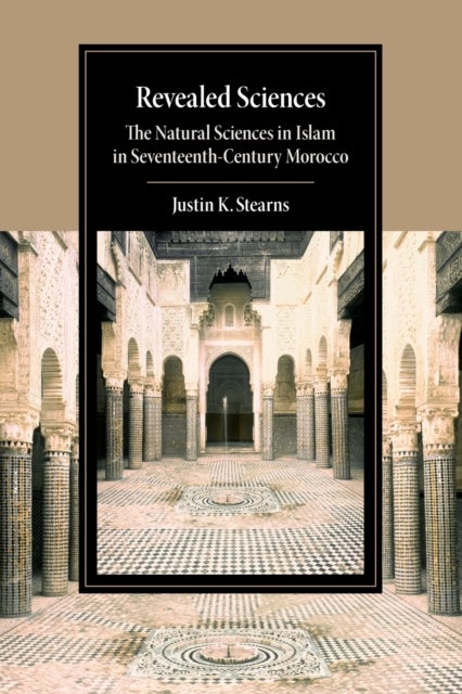 Revealed Sciences - The Natural Sciences in Islam in Seventeenth-Century Morocco