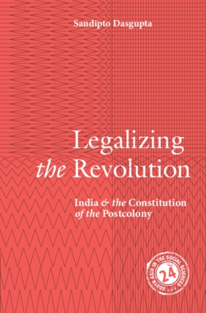 Legalizing the Revolution - India and the Constitution of the Postcolony