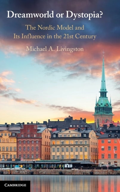Dreamworld or Dystopia? - The Nordic Model and Its Influence in the 21st Century